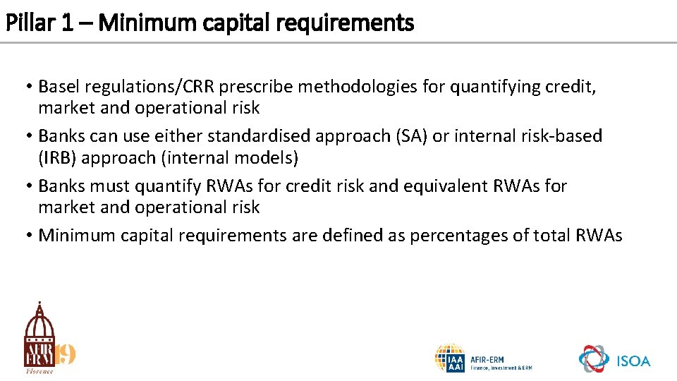 Pillar 1 – Minimum capital requirements • Basel regulations/CRR prescribe methodologies for quantifying credit,
