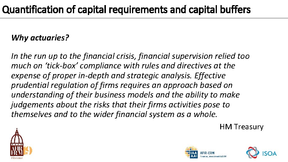 Quantification of capital requirements and capital buffers Why actuaries? In the run up to