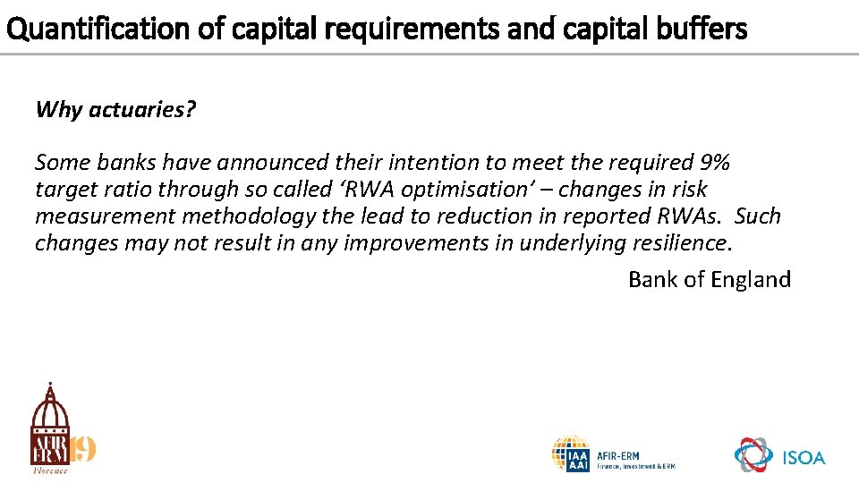 Quantification of capital requirements and capital buffers Why actuaries? Some banks have announced their