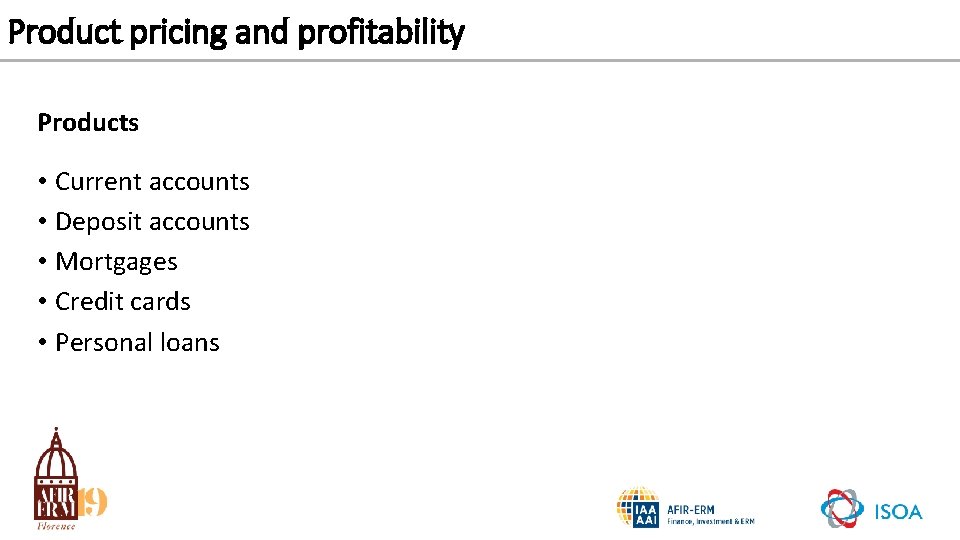 Product pricing and profitability Products • Current accounts • Deposit accounts • Mortgages •