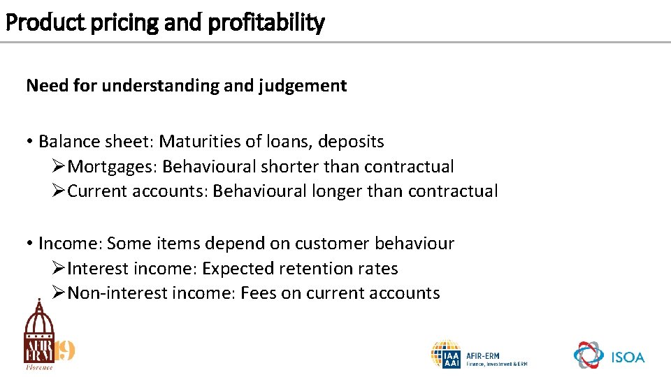 Product pricing and profitability Need for understanding and judgement • Balance sheet: Maturities of