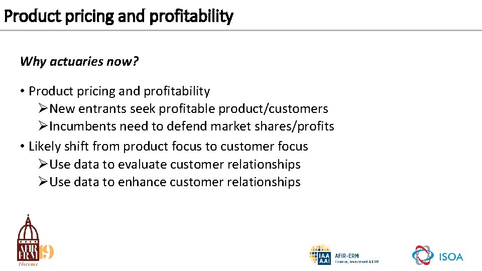 Product pricing and profitability Why actuaries now? • Product pricing and profitability ØNew entrants