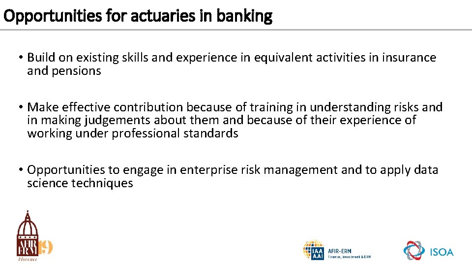 Opportunities for actuaries in banking • Build on existing skills and experience in equivalent