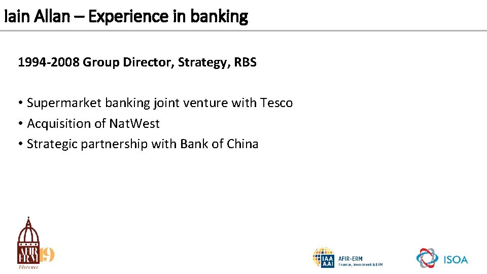 Iain Allan – Experience in banking 1994 -2008 Group Director, Strategy, RBS • Supermarket
