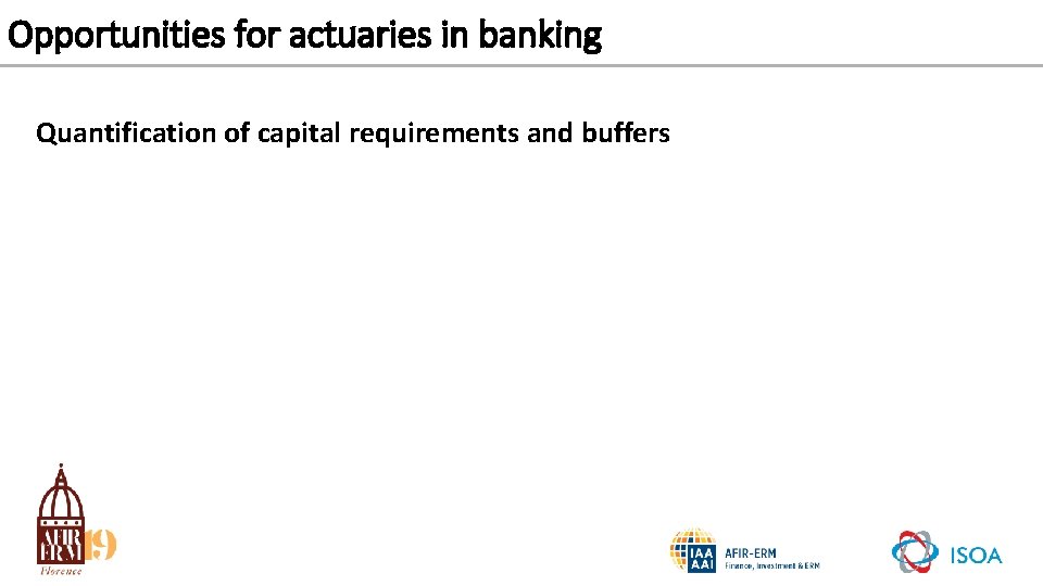 Opportunities for actuaries in banking Quantification of capital requirements and buffers 