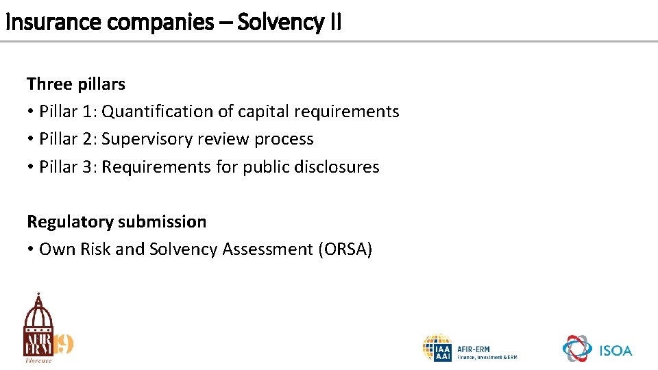 Insurance companies – Solvency II Three pillars • Pillar 1: Quantification of capital requirements