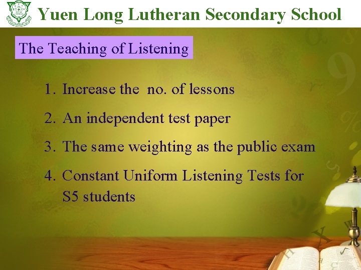 Yuen Long Lutheran Secondary School The Teaching of Listening 1. Increase the no. of