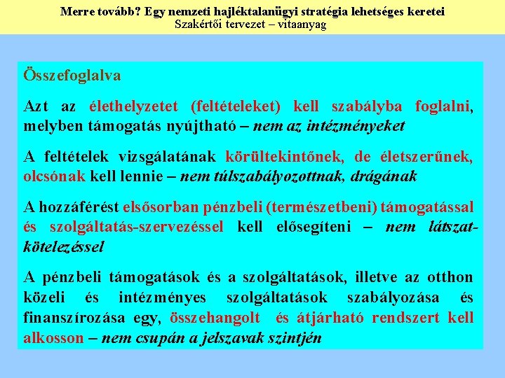 Merre tovább? Egy nemzeti hajléktalanügyi stratégia lehetséges keretei Szakértői tervezet – vitaanyag Összefoglalva Azt