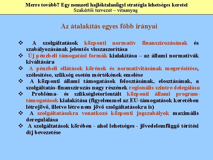 Merre tovább? Egy nemzeti hajléktalanügyi stratégia lehetséges keretei Szakértői tervezet – vitaanyag Az átalakítás