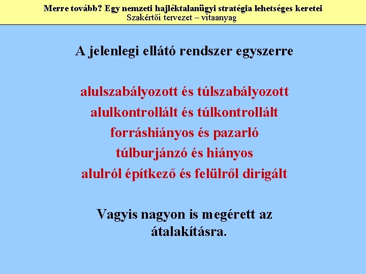 Merre tovább? Egy nemzeti hajléktalanügyi stratégia lehetséges keretei Szakértői tervezet – vitaanyag A jelenlegi