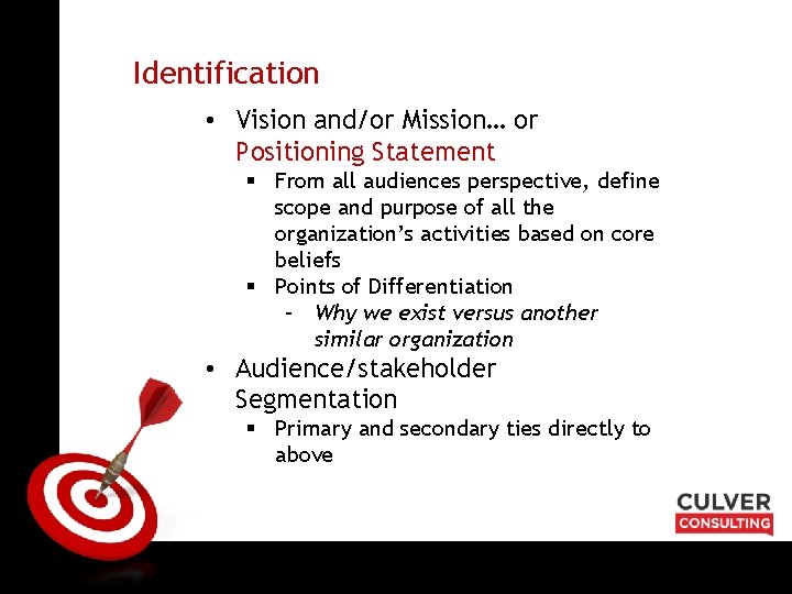 ON TARGET Identification • Vision and/or Mission… or Positioning Statement § From all audiences