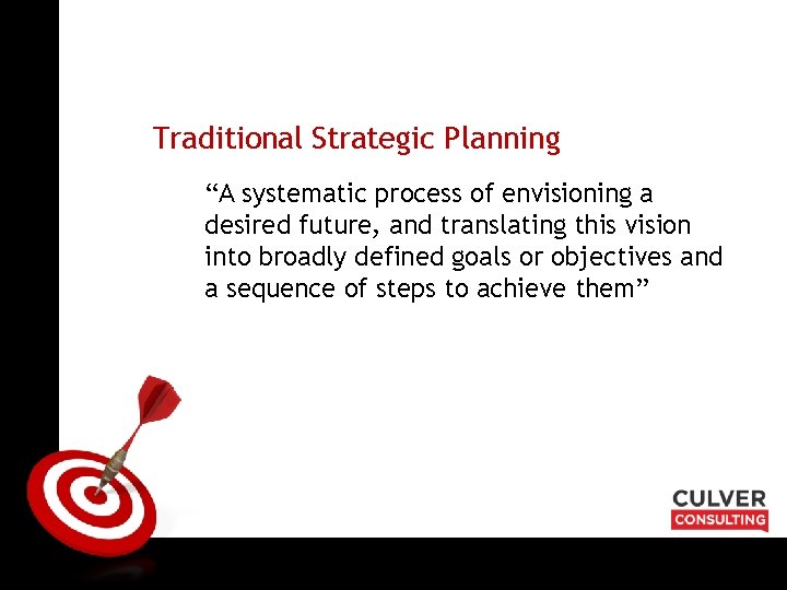 ON TARGET Traditional Strategic Planning “A systematic process of envisioning a desired future, and