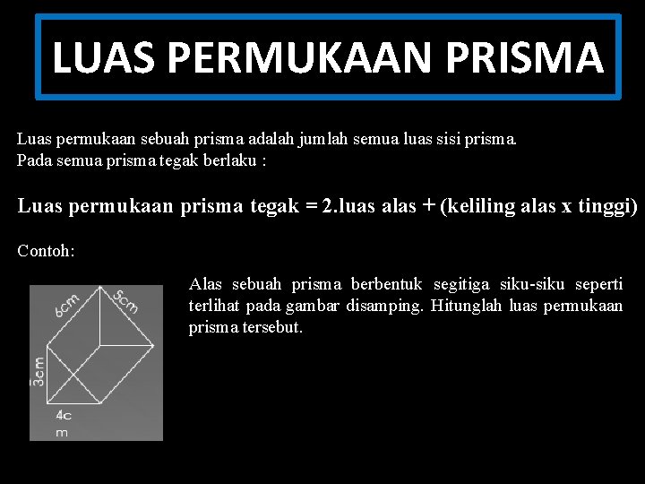 LUAS PERMUKAAN PRISMA Luas permukaan sebuah prisma adalah jumlah semua luas sisi prisma. Pada
