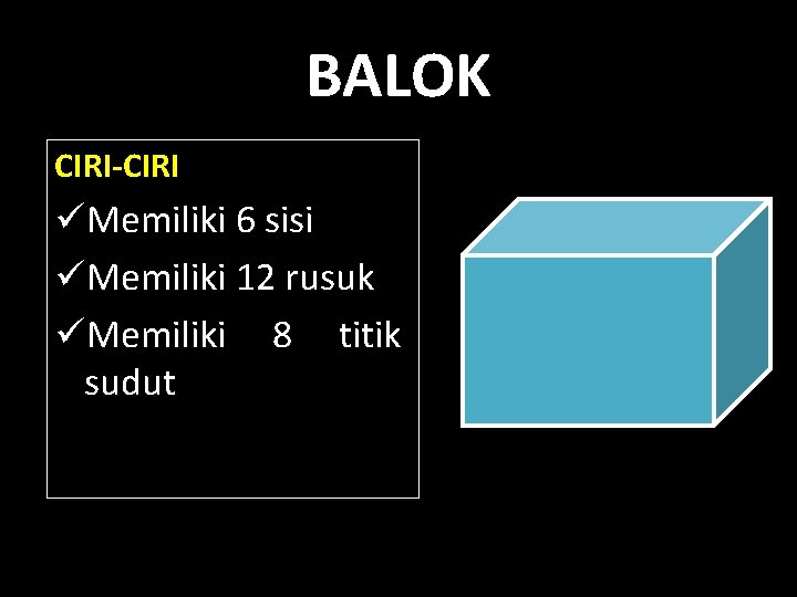 BALOK CIRI-CIRI üMemiliki 6 sisi üMemiliki 12 rusuk üMemiliki 8 titik sudut 