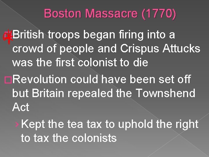 Boston Massacre (1770) �British troops began firing into a crowd of people and Crispus