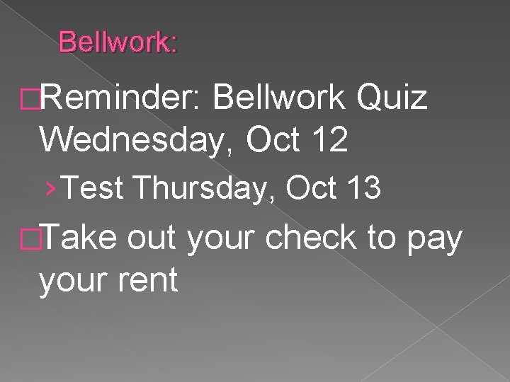 Bellwork: �Reminder: Bellwork Quiz Wednesday, Oct 12 › Test Thursday, Oct 13 �Take out