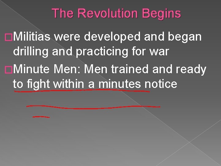 The Revolution Begins �Militias were developed and began drilling and practicing for war �Minute