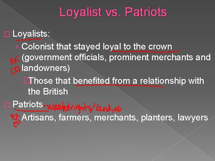 Loyalist vs. Patriots � Loyalists: › Colonist that stayed loyal to the crown (government