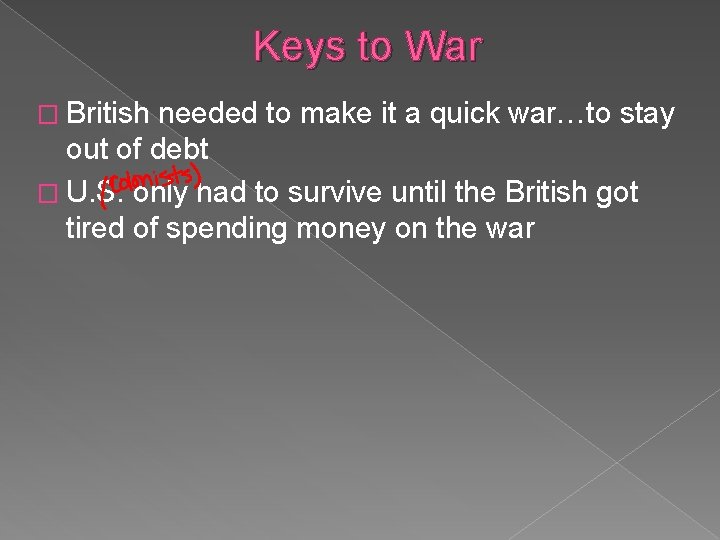Keys to War � British needed to make it a quick war…to stay out