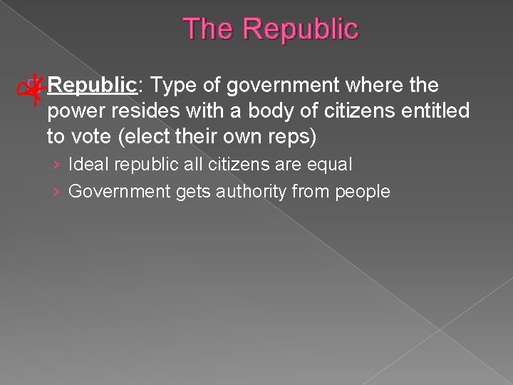 The Republic � Republic: Type of government where the power resides with a body