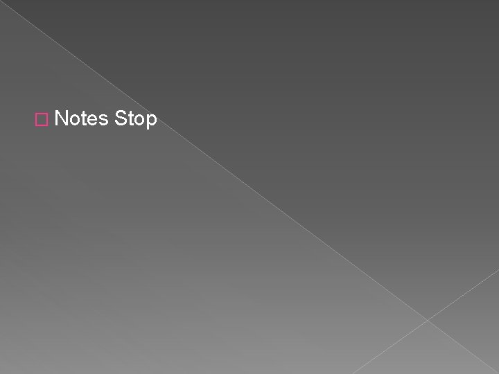 � Notes Stop 