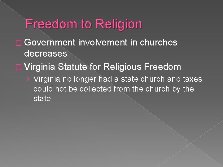 Freedom to Religion � Government involvement in churches decreases � Virginia Statute for Religious