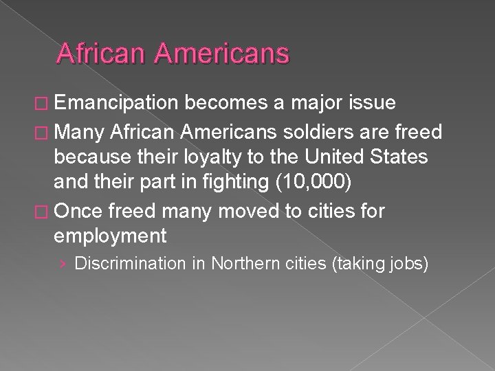 African Americans � Emancipation becomes a major issue � Many African Americans soldiers are