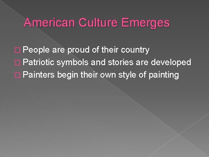 American Culture Emerges � People are proud of their country � Patriotic symbols and