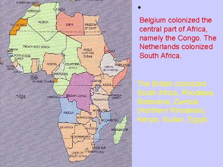  • Belgium colonized the central part of Africa, namely the Congo. The Netherlands