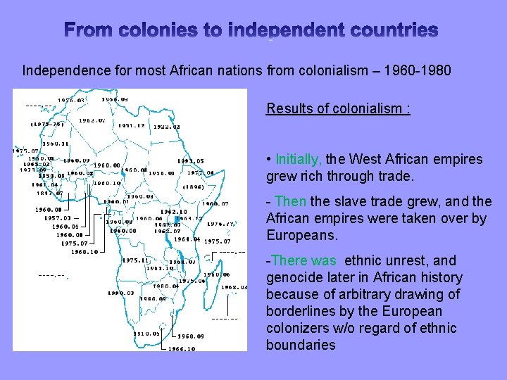 Independence for most African nations from colonialism – 1960 -1980 Results of colonialism :