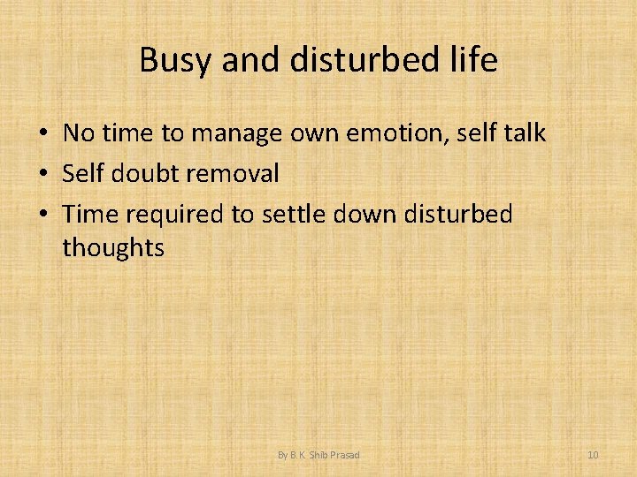 Busy and disturbed life • No time to manage own emotion, self talk •