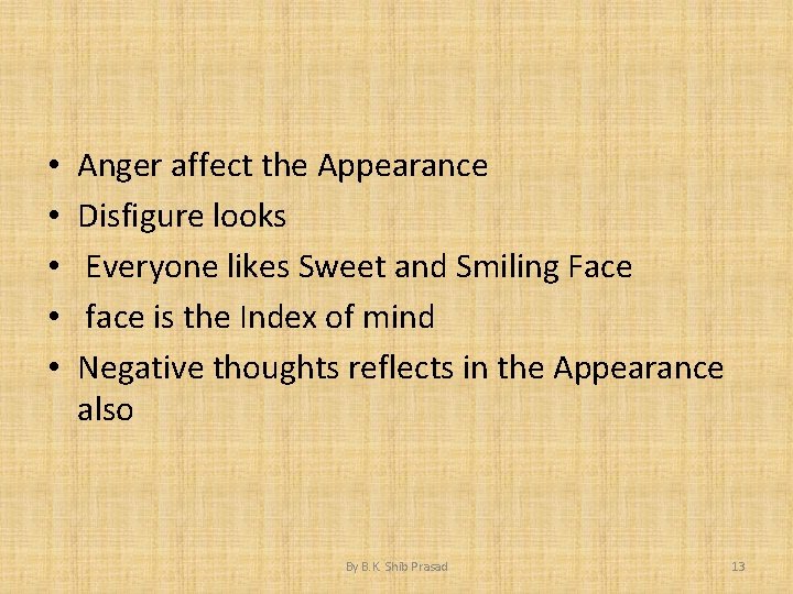  • • • Anger affect the Appearance Disfigure looks Everyone likes Sweet and