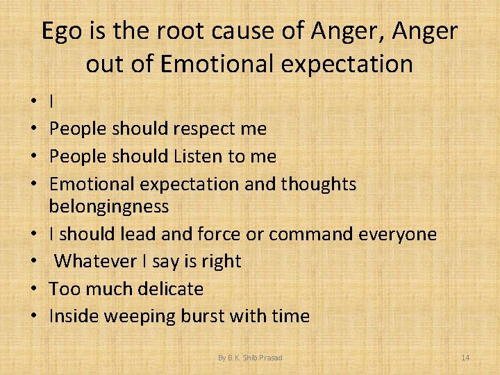 Ego is the root cause of Anger, Anger out of Emotional expectation • •