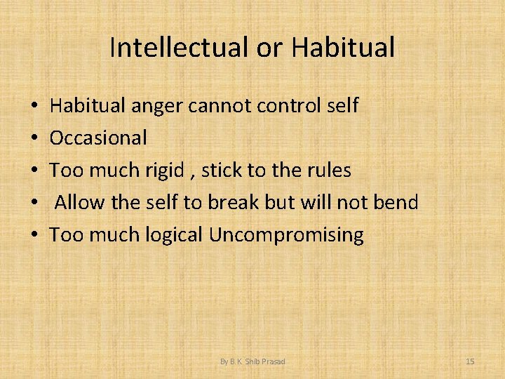 Intellectual or Habitual • • • Habitual anger cannot control self Occasional Too much