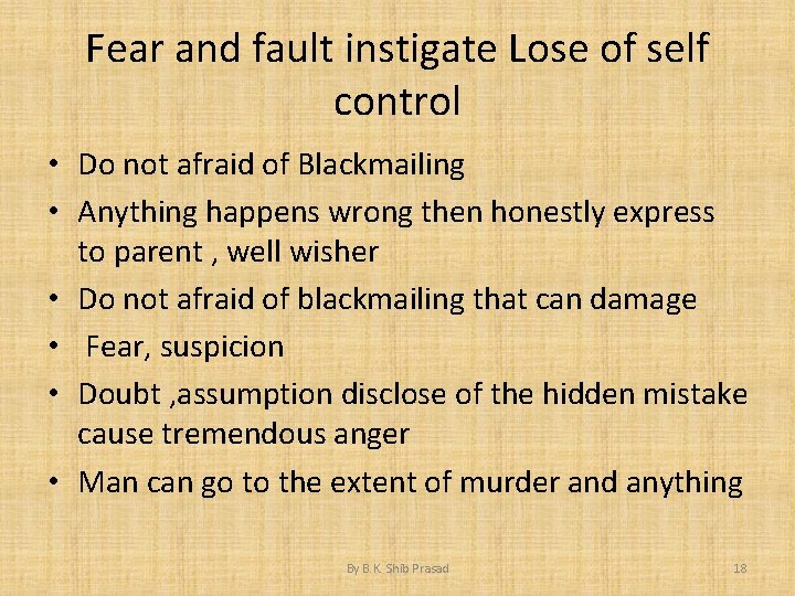 Fear and fault instigate Lose of self control • Do not afraid of Blackmailing