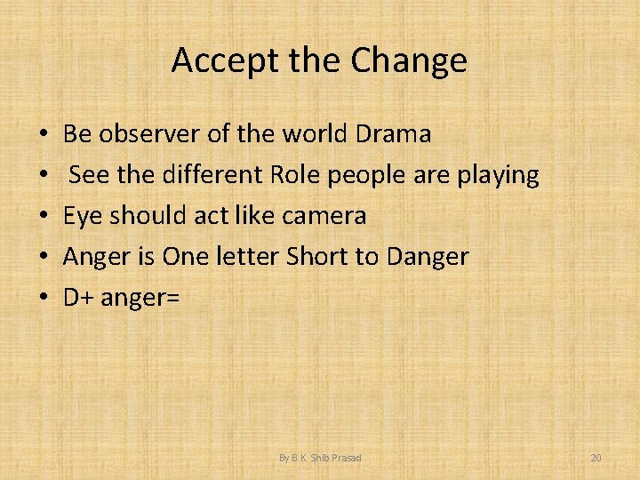 Accept the Change • • • Be observer of the world Drama See the