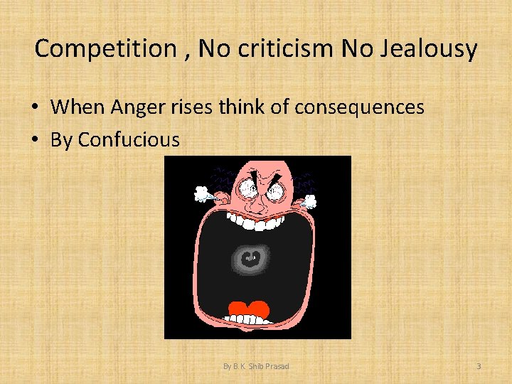 Competition , No criticism No Jealousy • When Anger rises think of consequences •