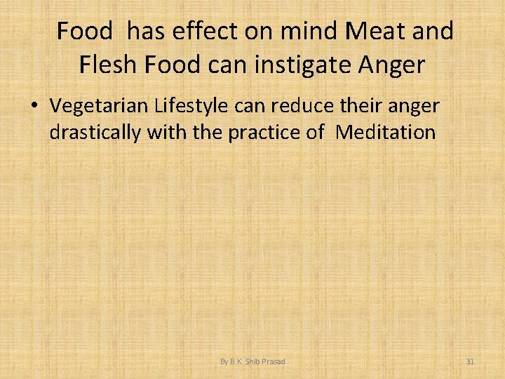 Food has effect on mind Meat and Flesh Food can instigate Anger • Vegetarian