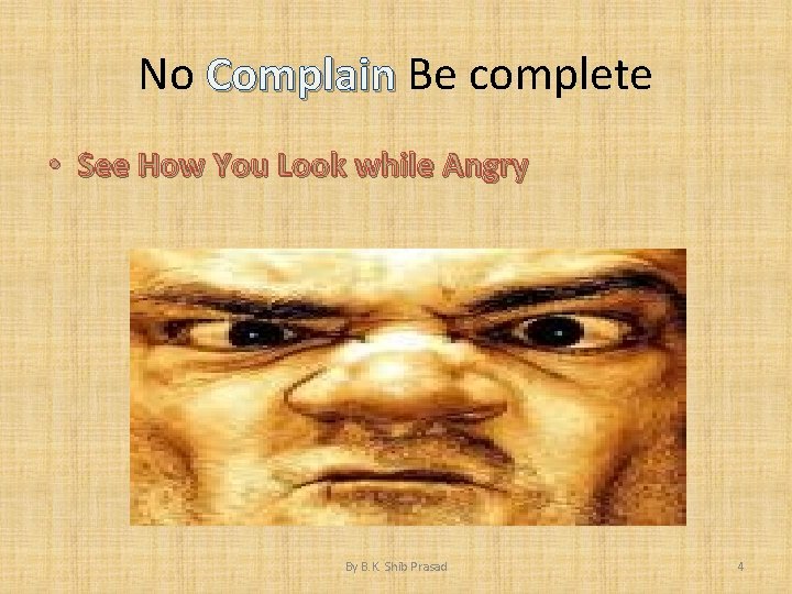 No Complain Be complete • See How You Look while Angry By B. K.