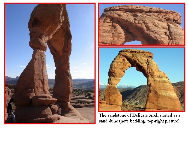 The sandstone of Delicate Arch started as a sand dune (note bedding, top-right picture).