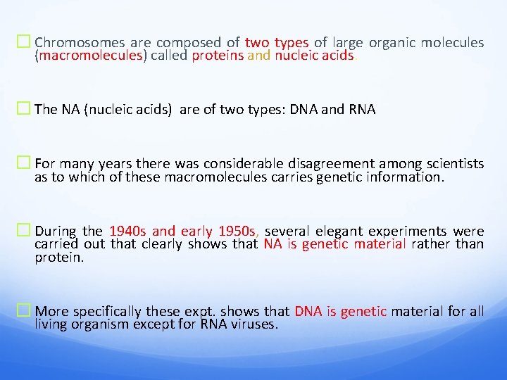 � Chromosomes are composed of two types of large organic molecules (macromolecules) called proteins