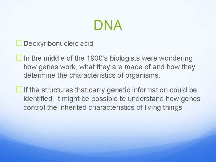 DNA �Deoxyribonucleic acid �In the middle of the 1900’s biologists were wondering how genes