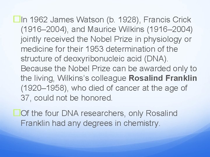 �In 1962 James Watson (b. 1928), Francis Crick (1916– 2004), and Maurice Wilkins (1916–