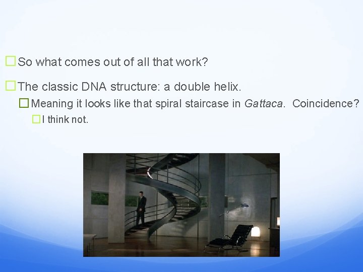 �So what comes out of all that work? �The classic DNA structure: a double