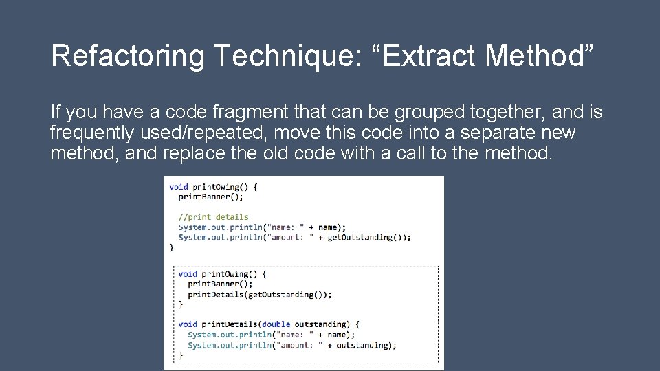 Refactoring Technique: “Extract Method” If you have a code fragment that can be grouped