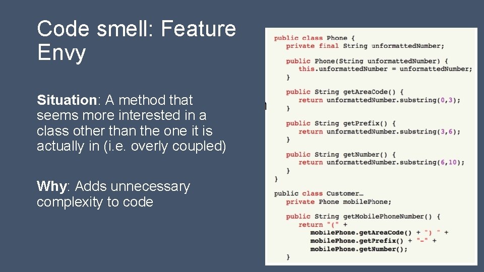 Code smell: Feature Envy Situation: A method that seems more interested in a class