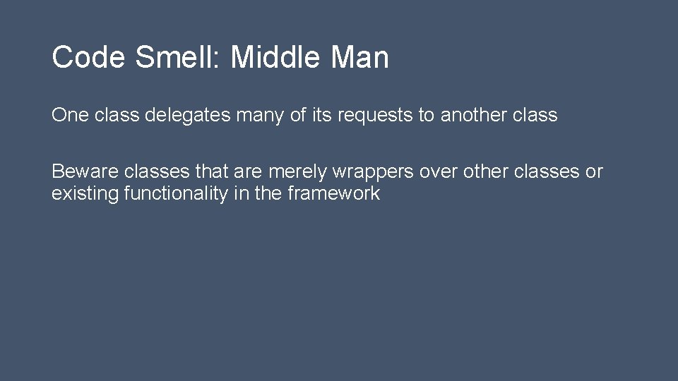 Code Smell: Middle Man One class delegates many of its requests to another class