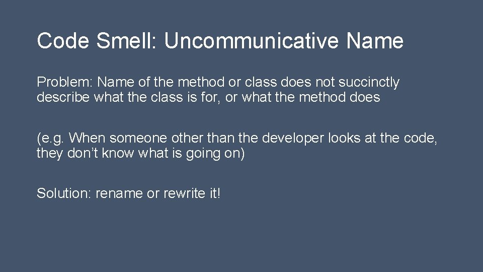 Code Smell: Uncommunicative Name Problem: Name of the method or class does not succinctly