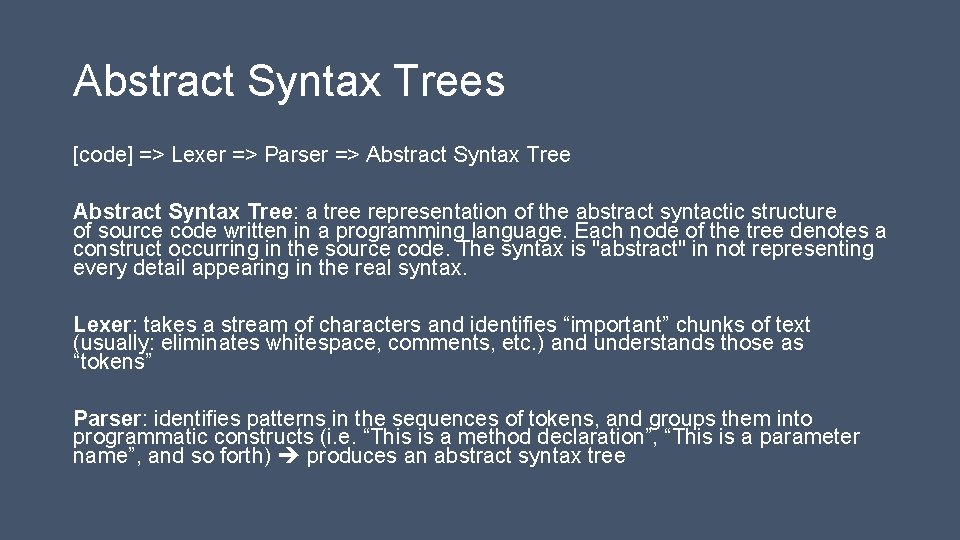Abstract Syntax Trees [code] => Lexer => Parser => Abstract Syntax Tree: a tree