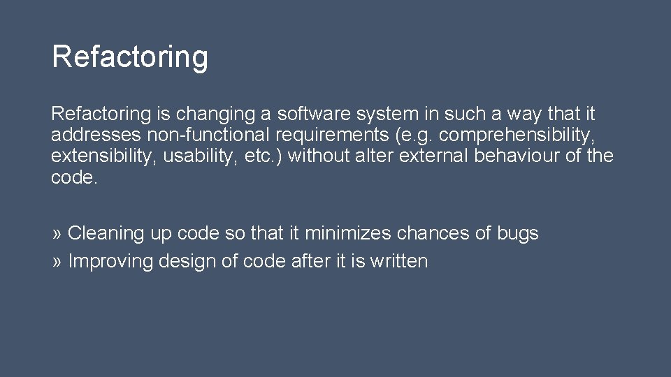 Refactoring is changing a software system in such a way that it addresses non-functional